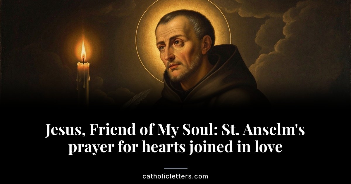 Jesus, Friend of My Soul: St. Anselm's prayer for hearts joined in love 1 Jesus, Friend of My Soul: St. Anselm’s prayer for hearts joined in love
