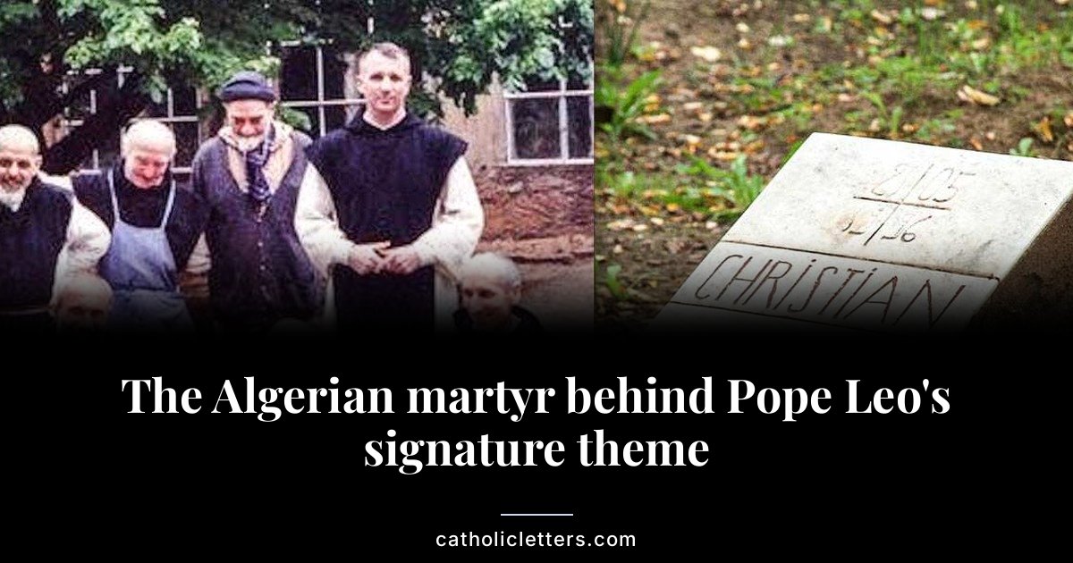 The Algerian martyr behind Pope Leo’s signature theme