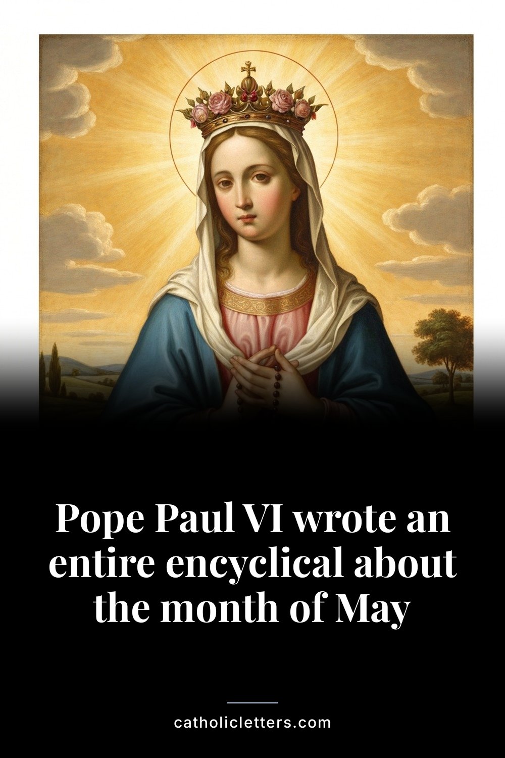 Pope Paul VI wrote an entire encyclical about the month of May — Pinterest pin