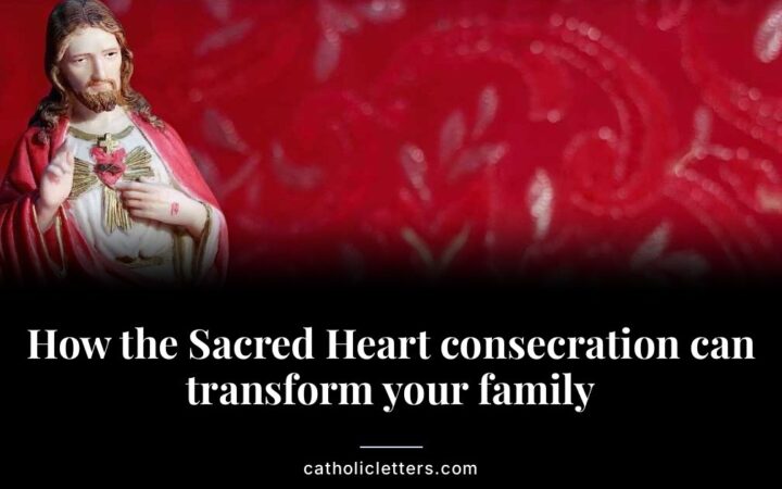 How the Sacred Heart consecration can transform your family