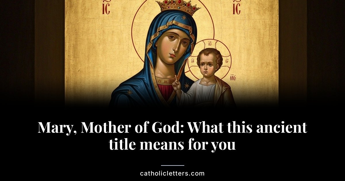 Mary, Mother of God: What this ancient title means for you