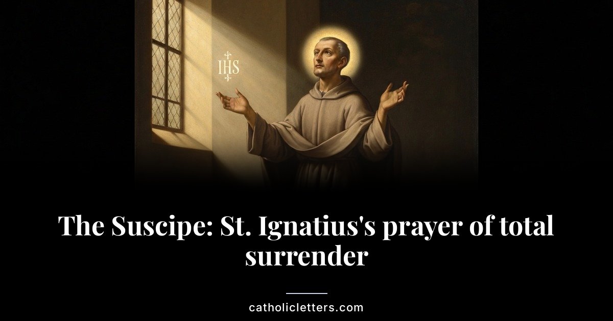 The Suscipe: St. Ignatius’s prayer of total surrender