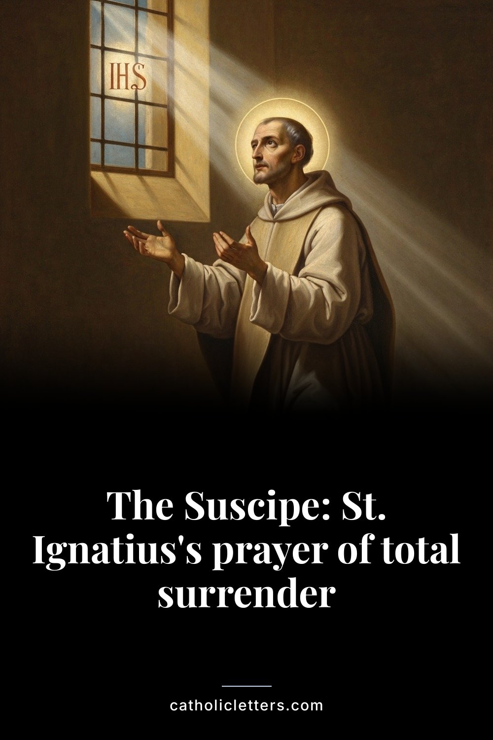 The Suscipe: St. Ignatius's prayer of total surrender — Pinterest pin