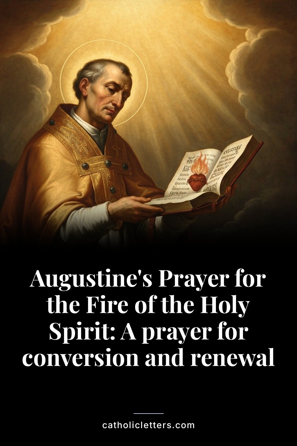 Augustine's Prayer for the Fire of the Holy Spirit: A prayer for conversion and renewal — Pinterest pin