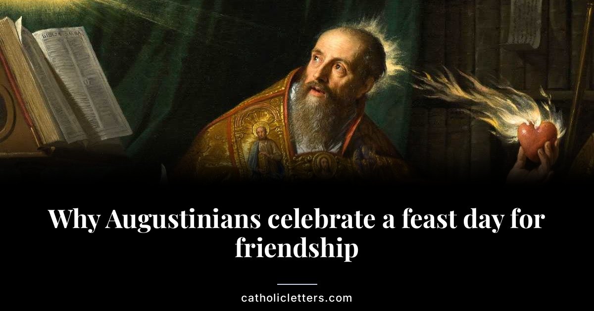 Why Augustinians celebrate a feast day for friendship 1 Why Augustinians celebrate a feast day for friendship