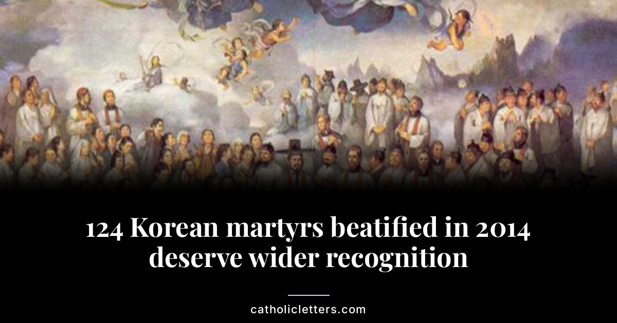 124 Korean martyrs beatified in 2014 deserve wider recognition