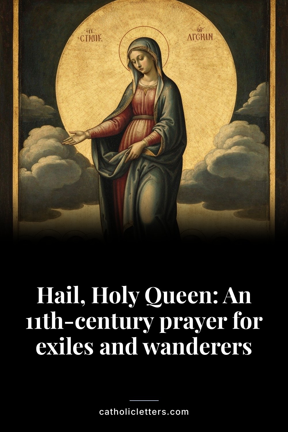 Hail, Holy Queen: An 11th-century prayer for exiles and wanderers — Pinterest pin