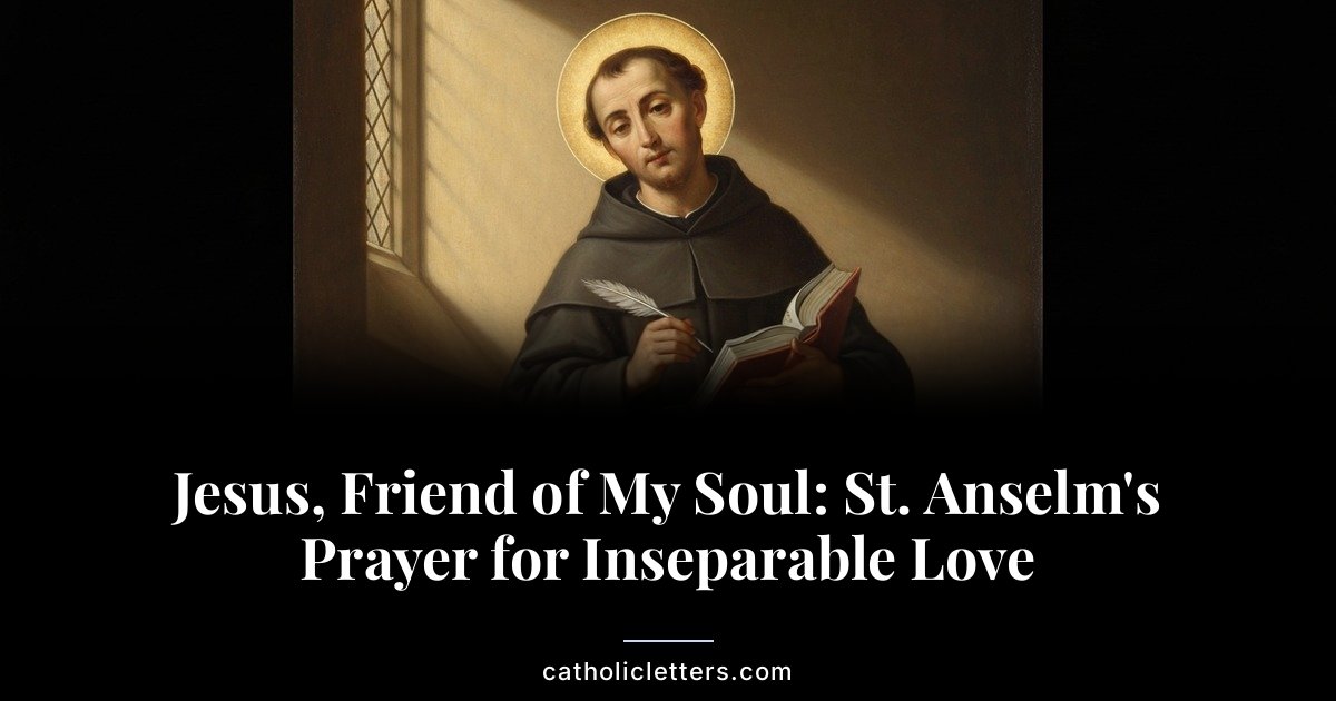 Jesus, Friend of My Soul: St. Anselm’s Prayer for Inseparable Love