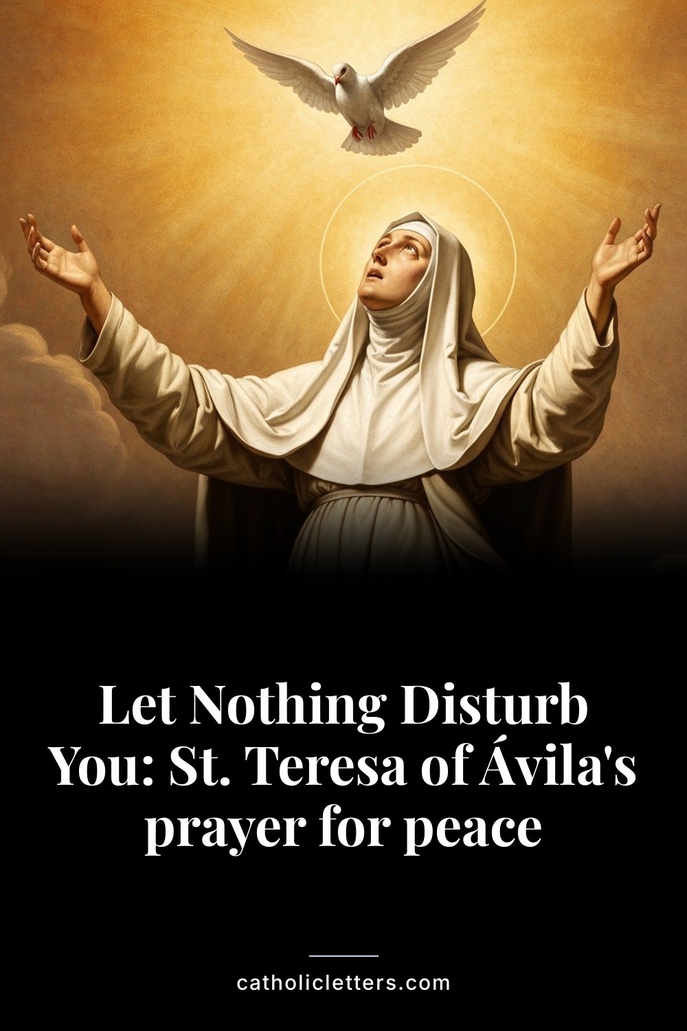 Let Nothing Disturb You: St. Teresa of Ávila's prayer for peace — Pinterest pin