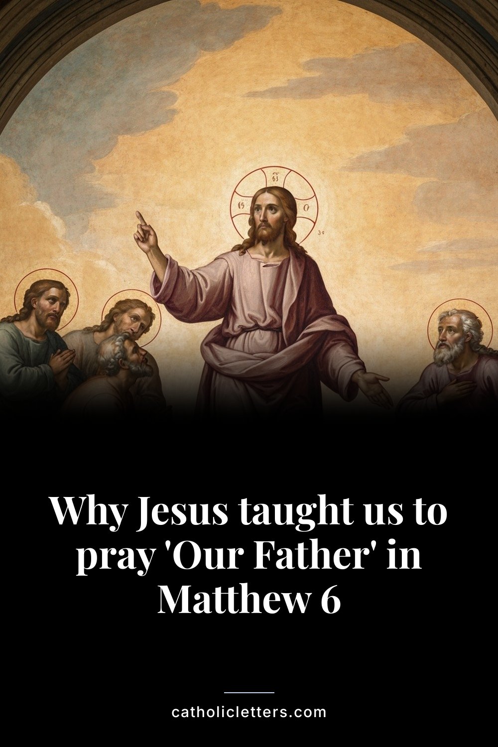 Why Jesus taught us to pray 'Our Father' in Matthew 6 — Pinterest pin