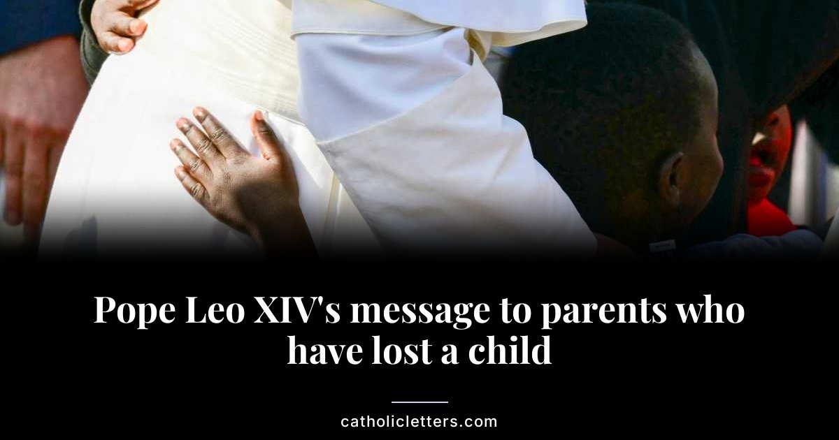 Pope Leo XIV's message to parents who have lost a child 1 Pope Leo XIV’s message to parents who have lost a child