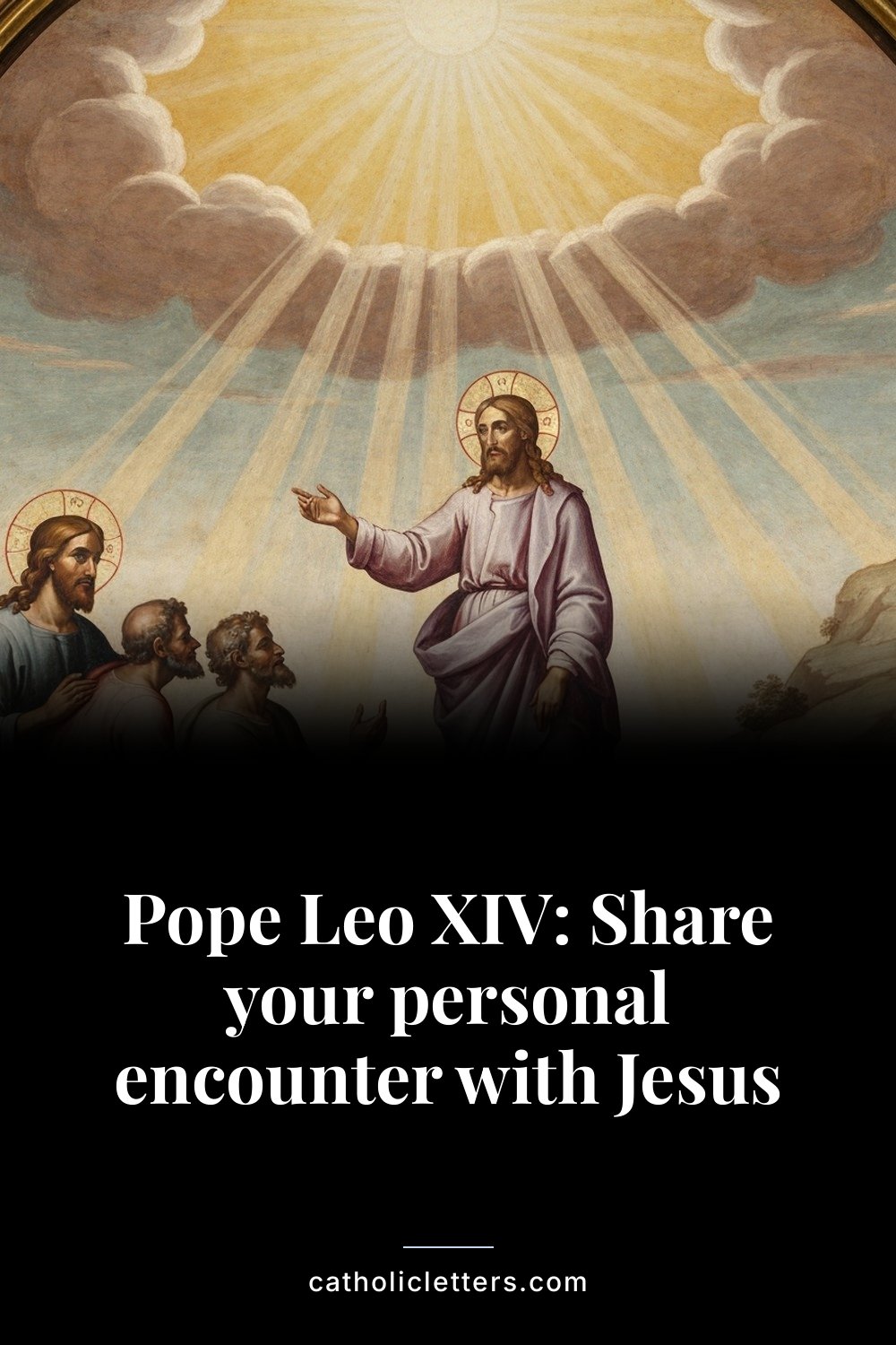 Pope Leo XIV: Share your personal encounter with Jesus — Pinterest pin