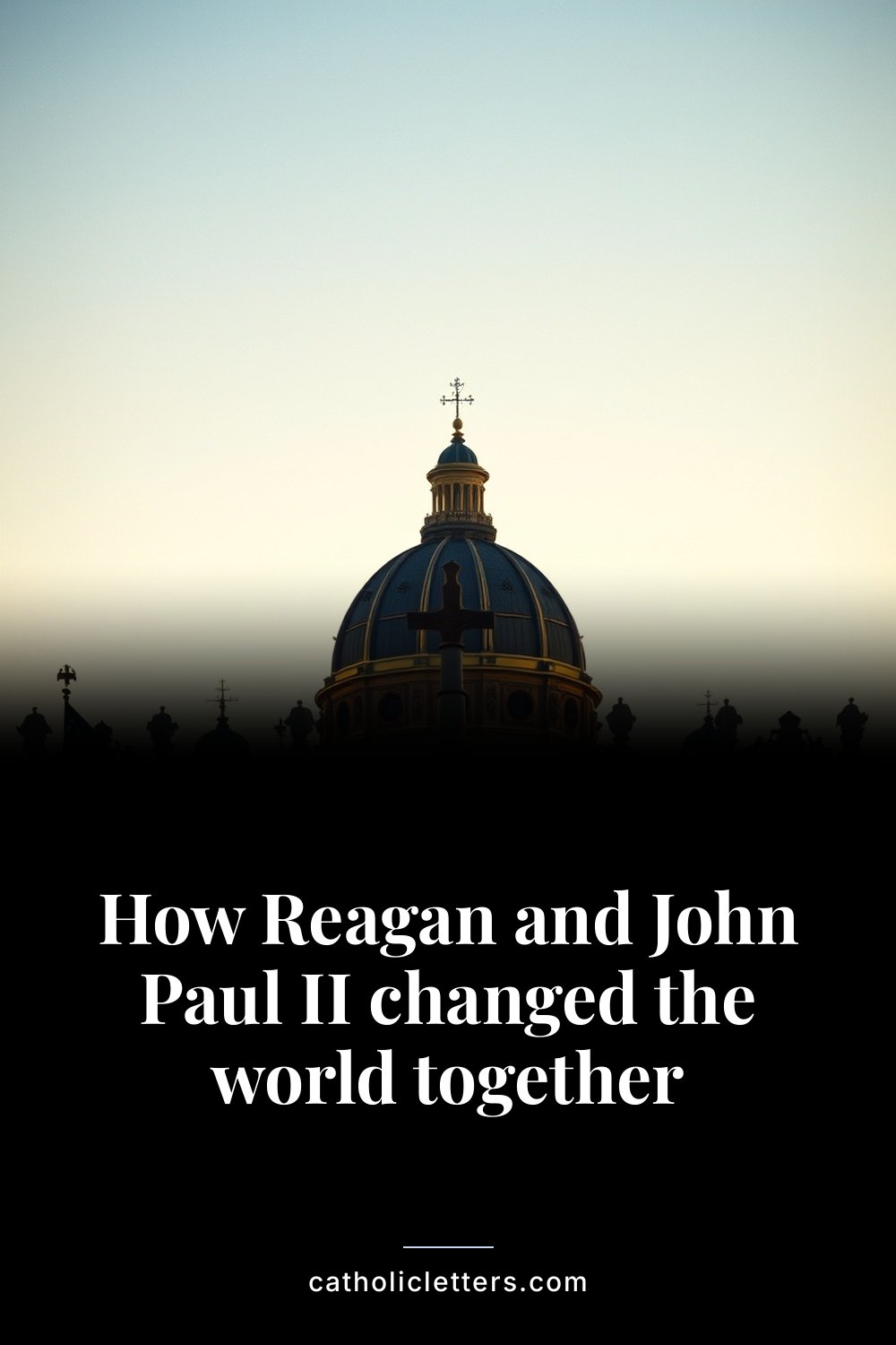 How Reagan and John Paul II changed the world together — Pinterest pin