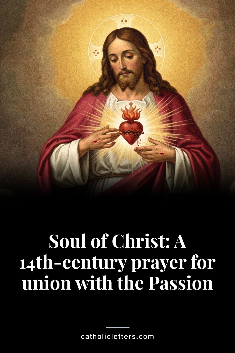 Soul of Christ: A 14th-century prayer for union with the Passion — Pinterest pin