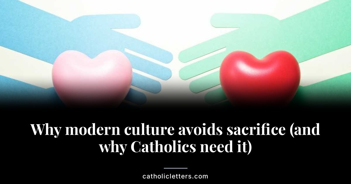 Why modern culture avoids sacrifice (and why Catholics need it)