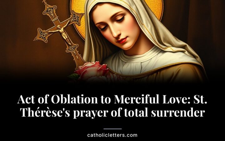 Act of Oblation to Merciful Love: St. Thérèse’s prayer of total surrender
