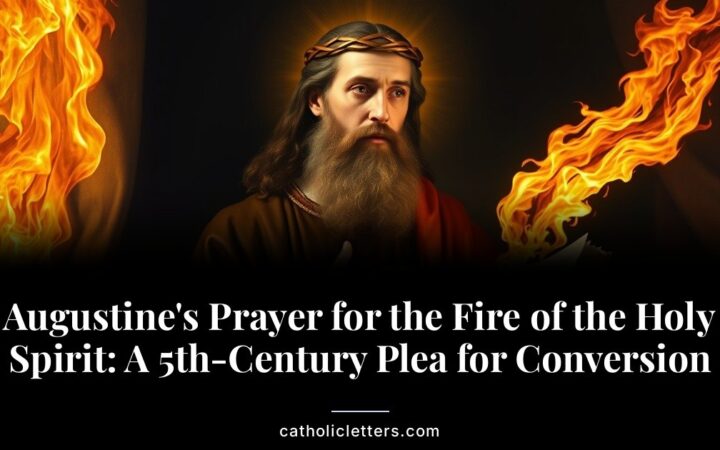 Augustine’s Prayer for the Fire of the Holy Spirit: A 5th-Century Plea for Conversion