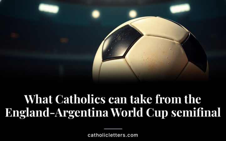 What Catholics can take from the England-Argentina World Cup semifinal