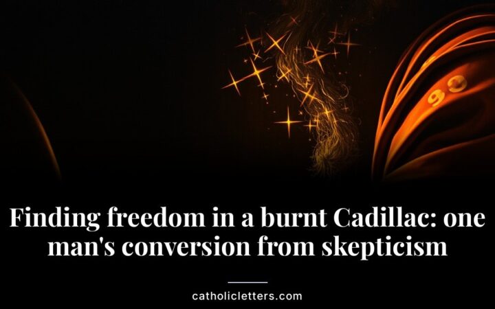 Finding freedom in a burnt Cadillac: one man’s conversion from skepticism
