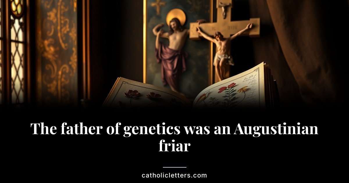 The father of genetics was an Augustinian friar 1 The father of genetics was an Augustinian friar