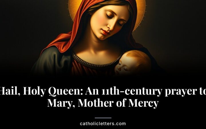 Hail, Holy Queen: An 11th-century prayer to Mary, Mother of Mercy