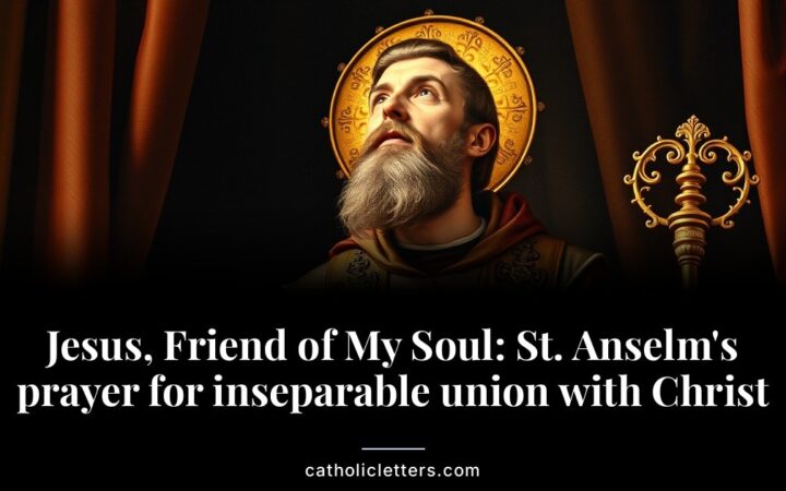 Jesus, Friend of My Soul: St. Anselm’s prayer for inseparable union with Christ