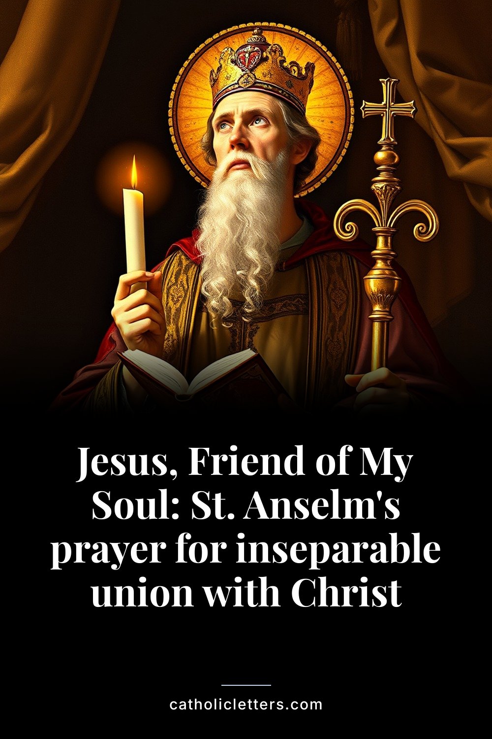 Jesus, Friend of My Soul: St. Anselm's prayer for inseparable union with Christ — Pinterest pin