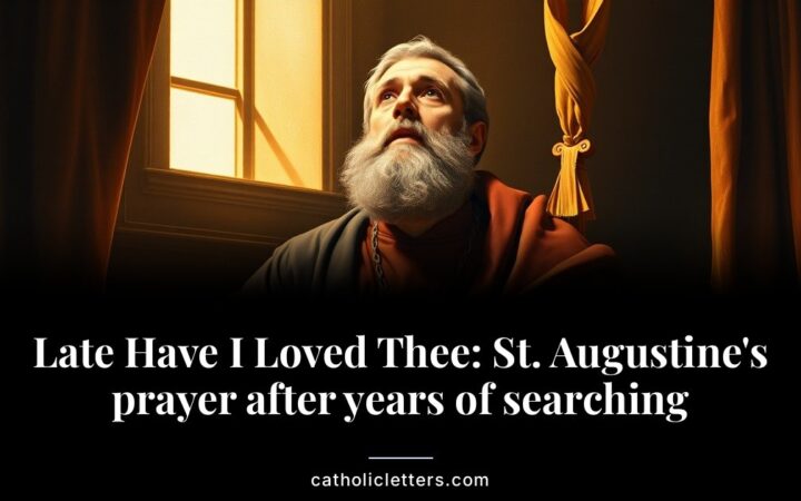 Late Have I Loved Thee: St. Augustine’s prayer after years of searching