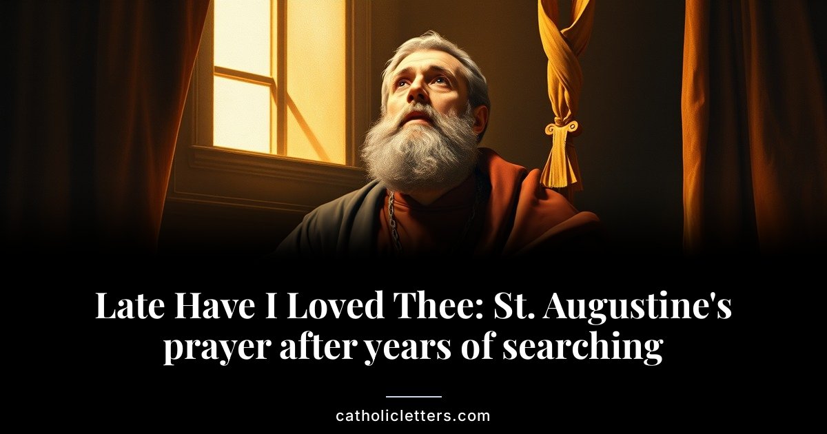 Late Have I Loved Thee: St. Augustine’s prayer after years of searching