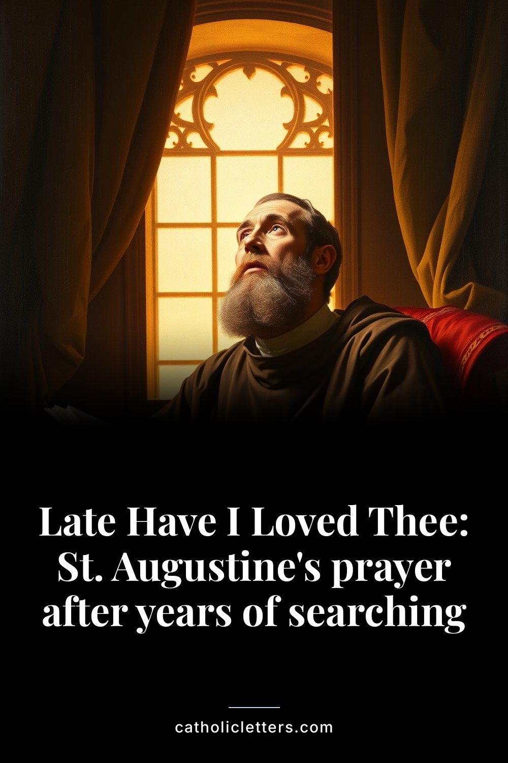 Late Have I Loved Thee: St. Augustine's prayer after years of searching — Pinterest pin
