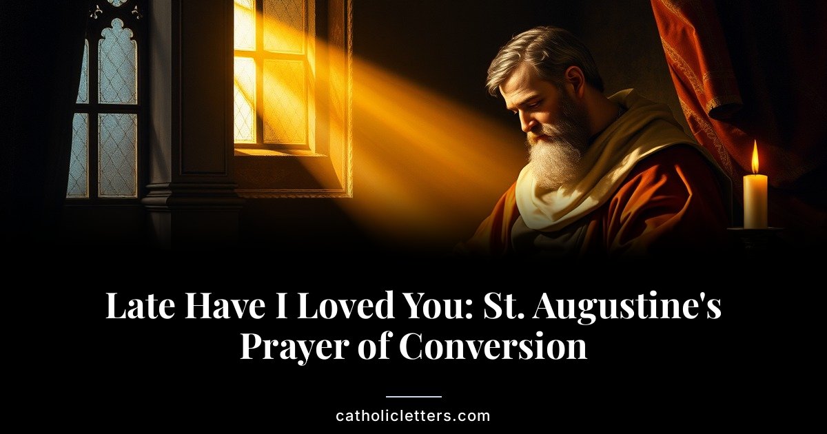 Late Have I Loved You: St. Augustine's Prayer of Conversion 1 Late Have I Loved You: St. Augustine’s Prayer of Conversion