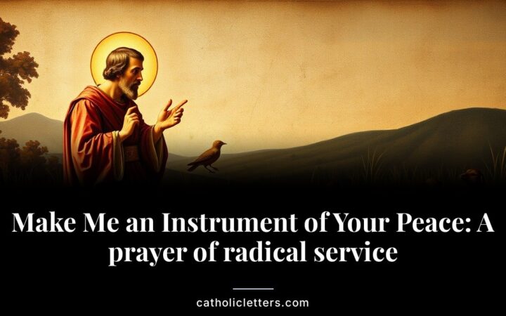 Make Me an Instrument of Your Peace: A prayer of radical service