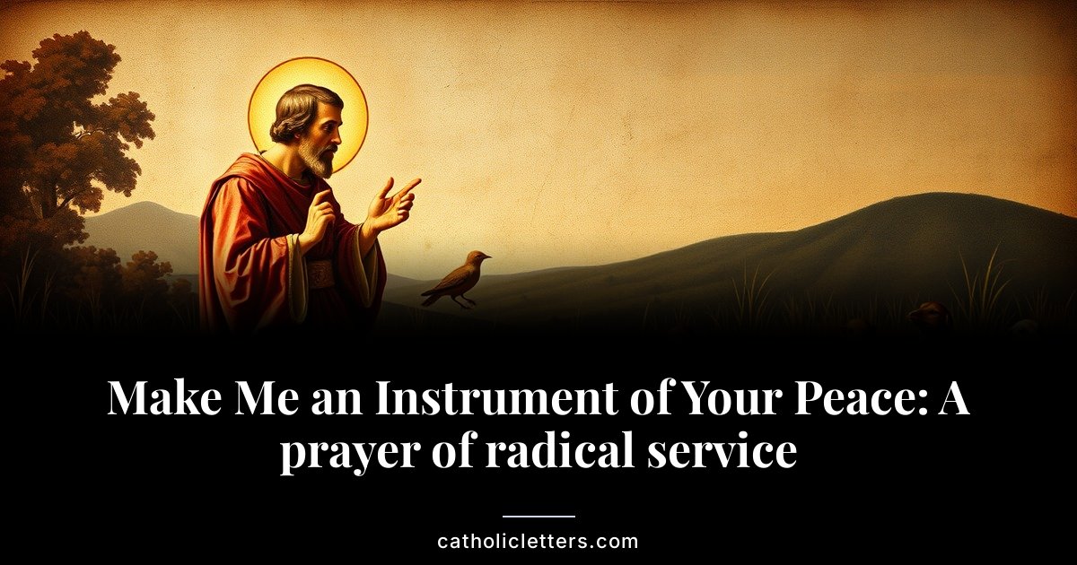 Make Me an Instrument of Your Peace: A prayer of radical service 1 Make Me an Instrument of Your Peace: A prayer of radical service