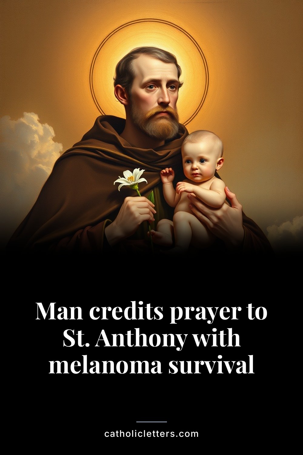 Man credits prayer to St. Anthony with melanoma survival 2 Man credits prayer to St. Anthony with melanoma survival — Pinterest pin