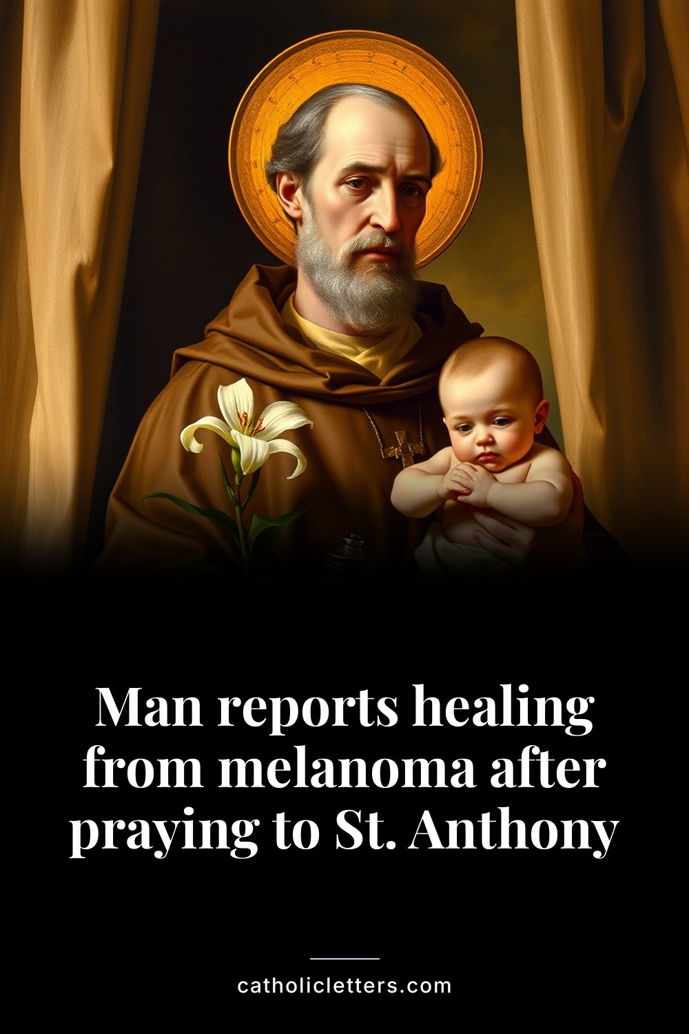 Man reports healing from melanoma after praying to St. Anthony 2 Man reports healing from melanoma after praying to St. Anthony — Pinterest pin