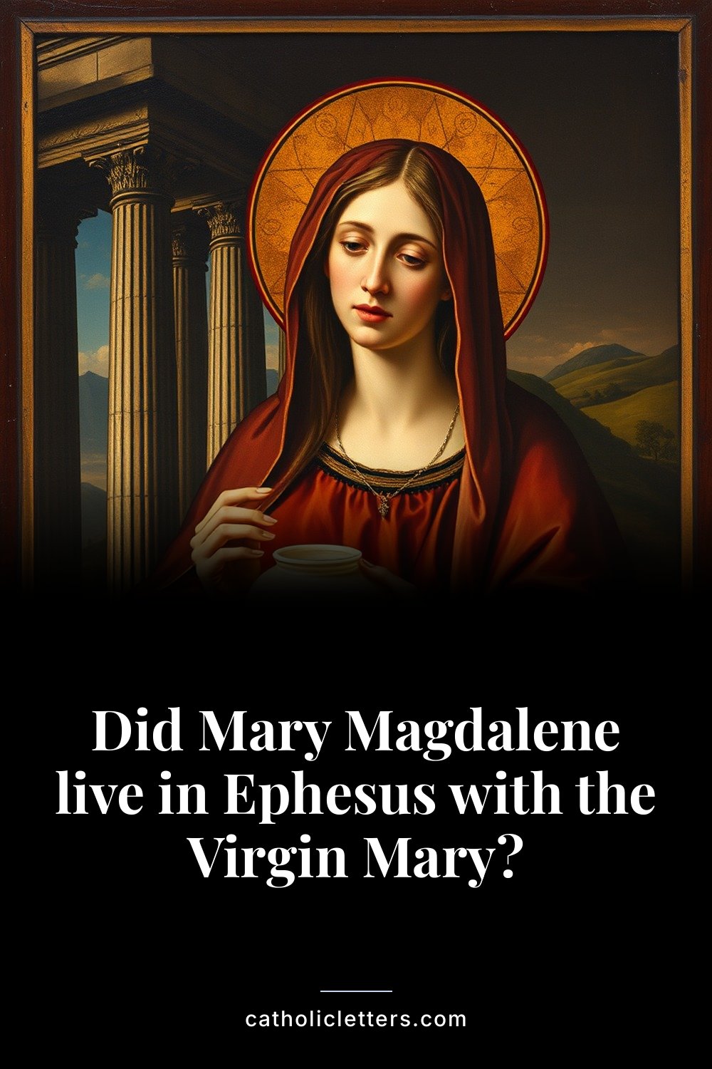 Did Mary Magdalene live in Ephesus with the Virgin Mary? 2 Did Mary Magdalene live in Ephesus with the Virgin Mary? — Pinterest pin
