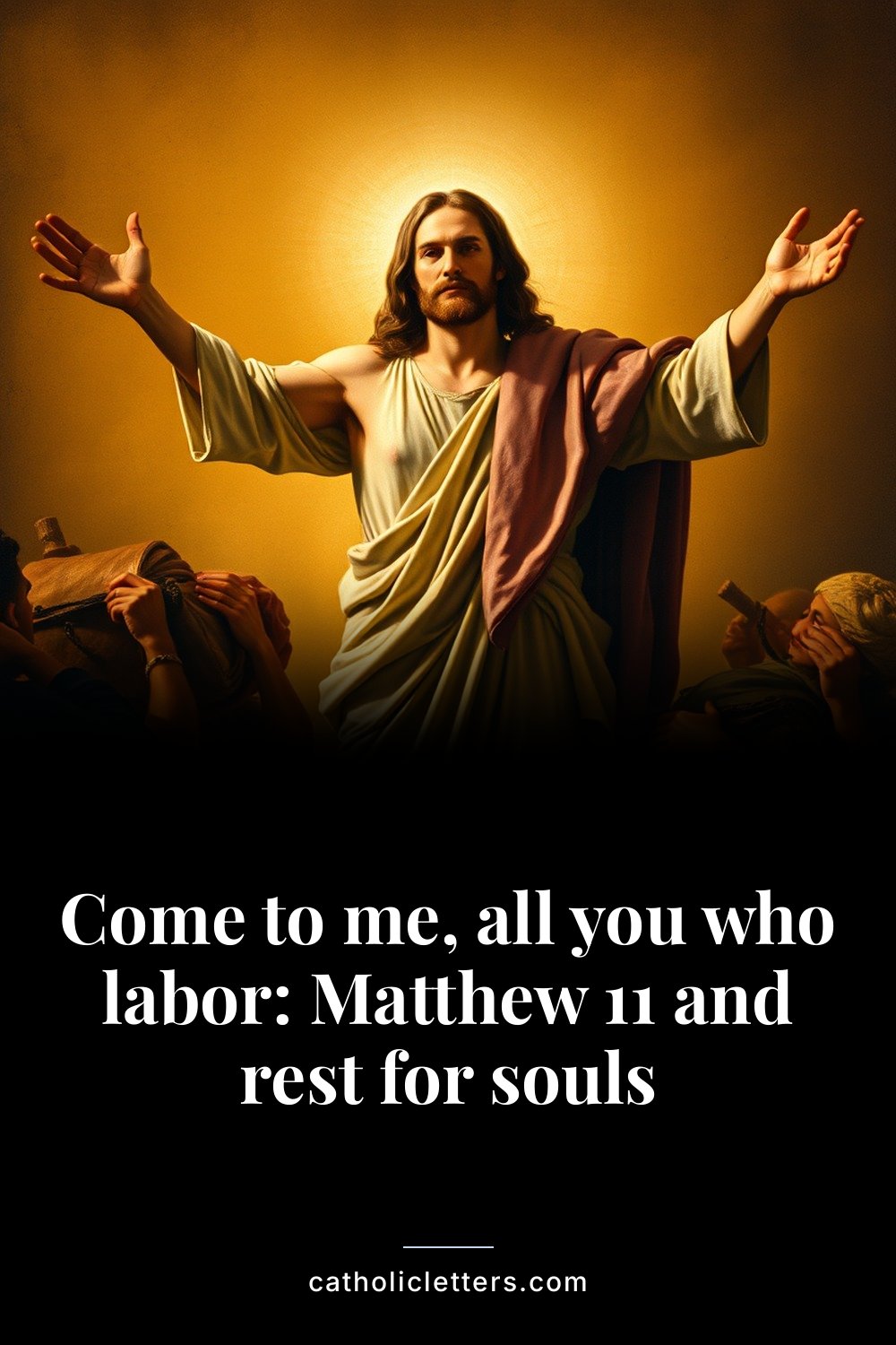 Come to me, all you who labor: Matthew 11 and rest for souls — Pinterest pin