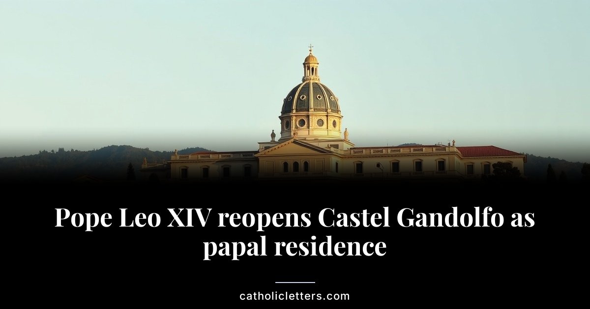 Pope Leo XIV reopens Castel Gandolfo as papal residence