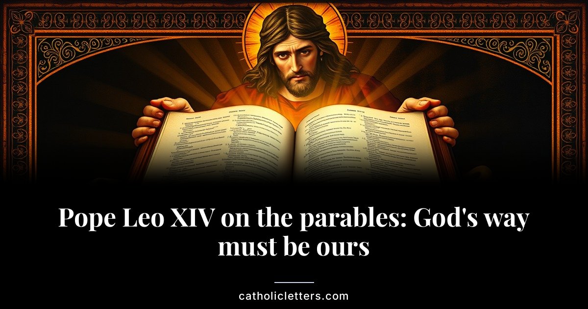 Pope Leo XIV on the parables: God's way must be ours 1 Pope Leo XIV on the parables: God’s way must be ours