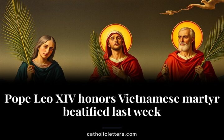 Pope Leo XIV honors Vietnamese martyr beatified last week