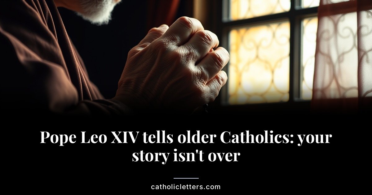 Pope Leo XIV tells older Catholics: your story isn’t over