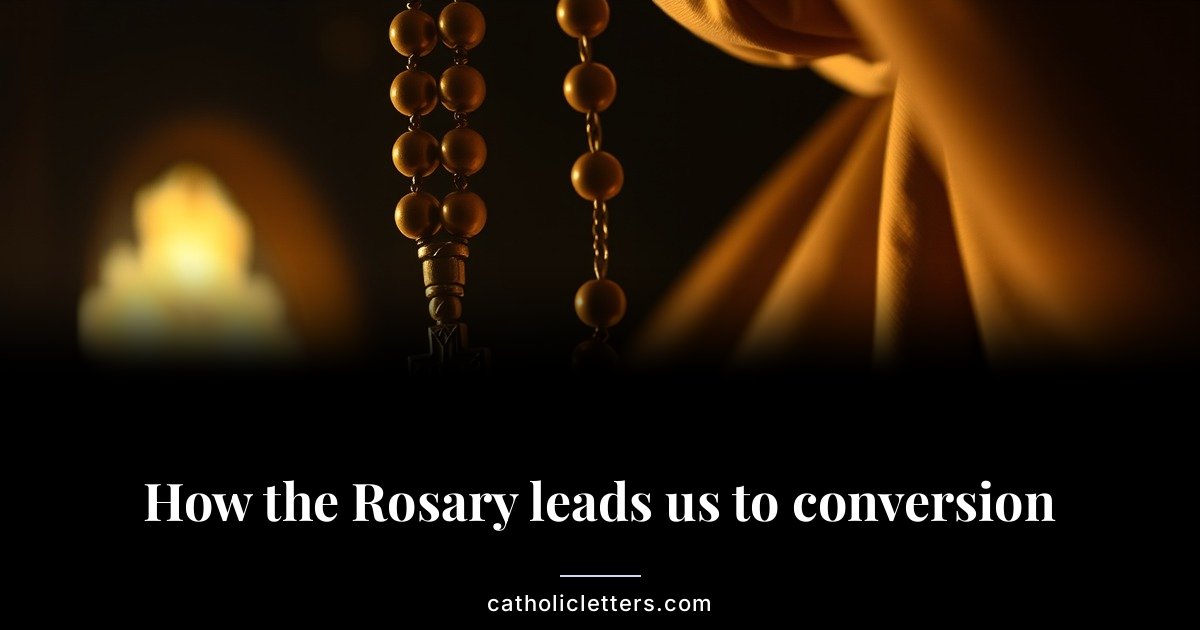 How the Rosary leads us to conversion 1 How the Rosary leads us to conversion