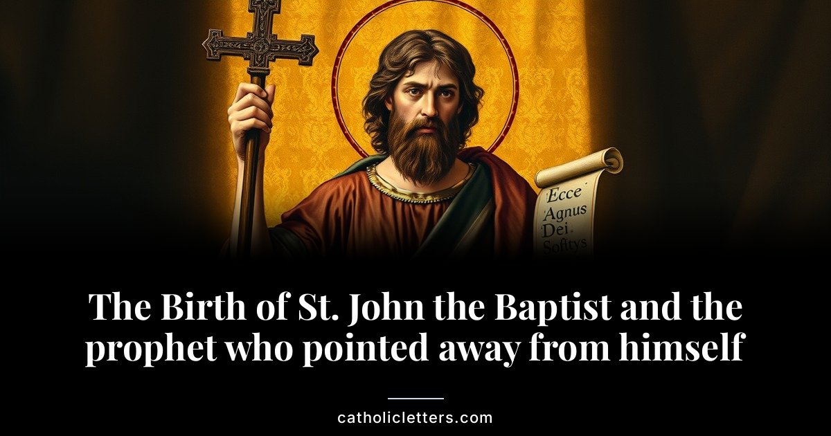The Birth of St. John the Baptist and the prophet who pointed away from himself