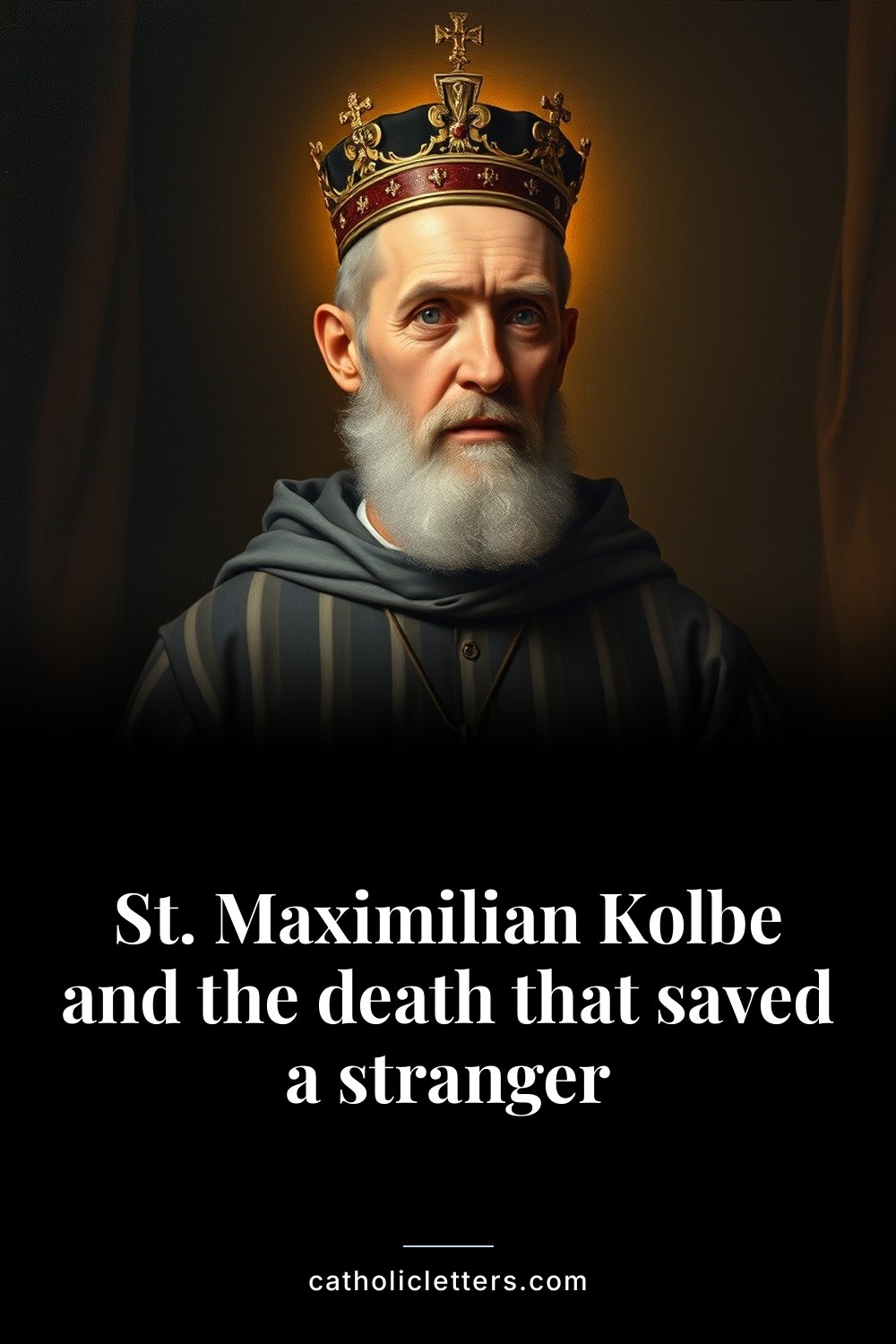 St. Maximilian Kolbe and the death that saved a stranger 2 St. Maximilian Kolbe and the death that saved a stranger — Pinterest pin