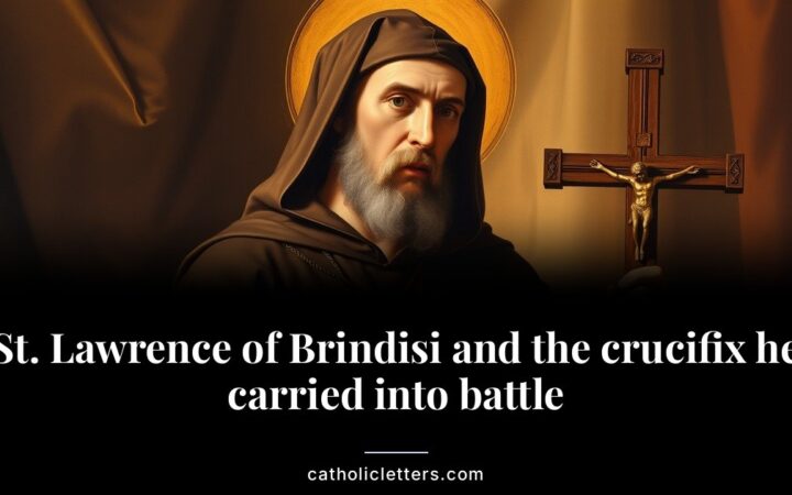 St. Lawrence of Brindisi and the crucifix he carried into battle
