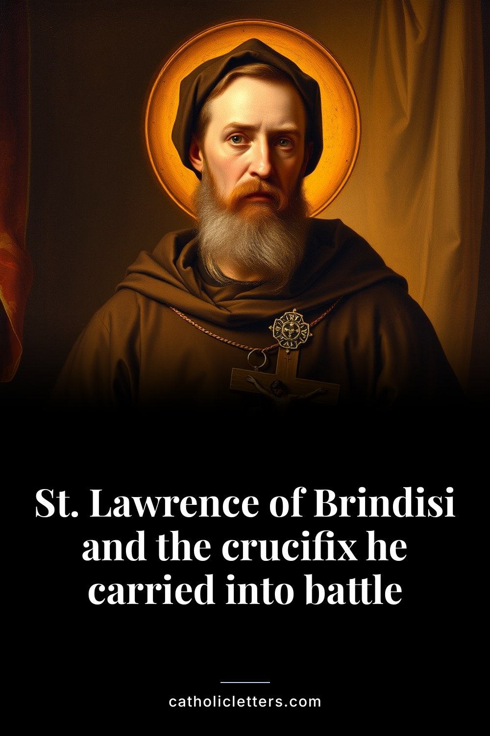 St. Lawrence of Brindisi and the crucifix he carried into battle 2 St. Lawrence of Brindisi and the crucifix he carried into battle — Pinterest pin