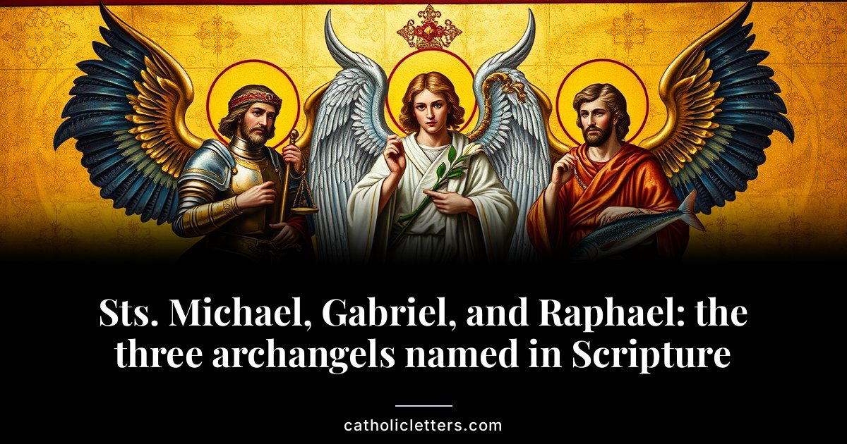 Sts. Michael, Gabriel, and Raphael: the three archangels named in Scripture