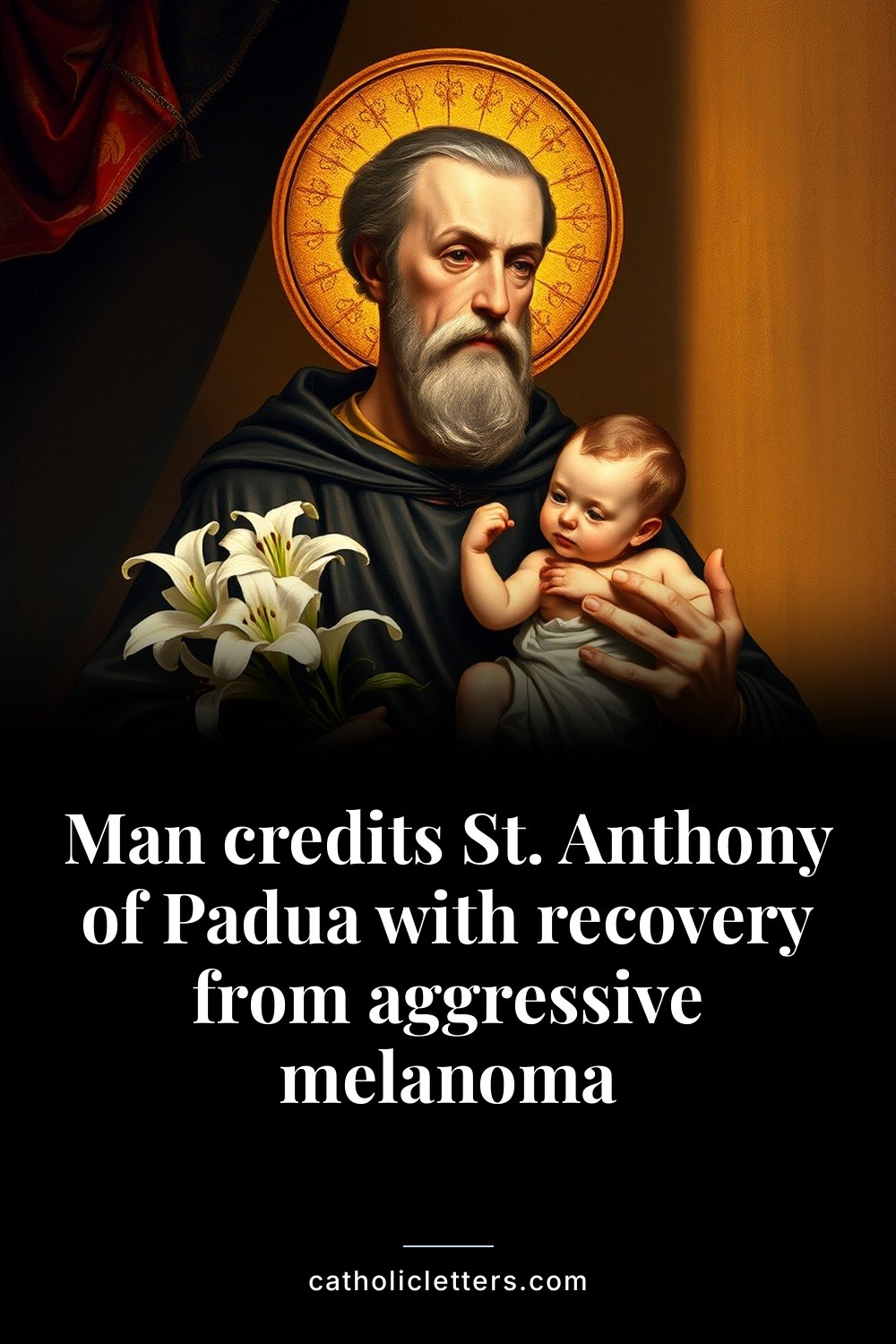 Man credits St. Anthony of Padua with recovery from aggressive melanoma 2 Man credits St. Anthony of Padua with recovery from aggressive melanoma — Pinterest pin