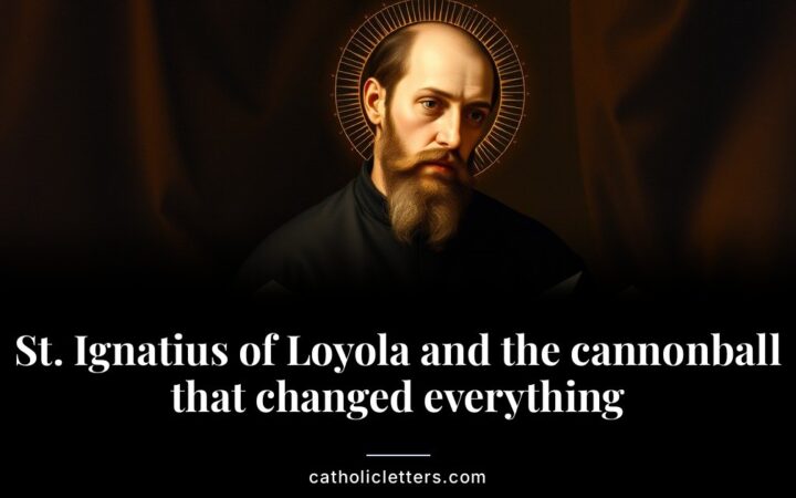 St. Ignatius of Loyola and the cannonball that changed everything
