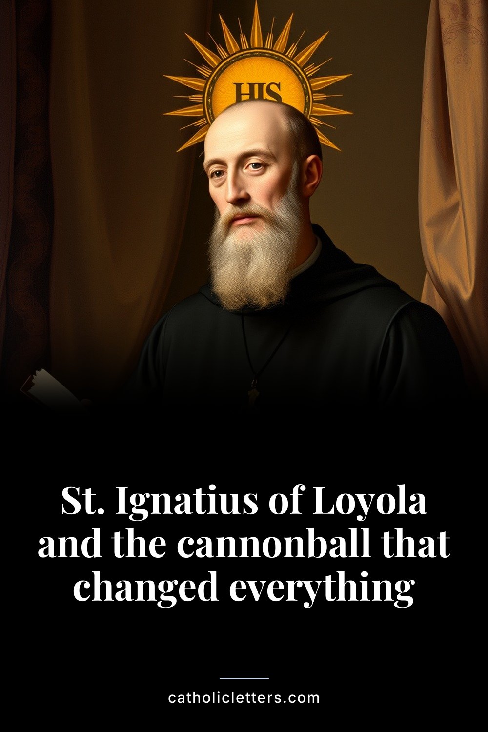 St. Ignatius of Loyola and the cannonball that changed everything — Pinterest pin